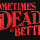 "Sometimes Dead is Better" typographic treatment